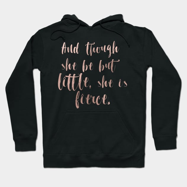 Though she be but little she is fierce - rose gold Hoodie by peggieprints